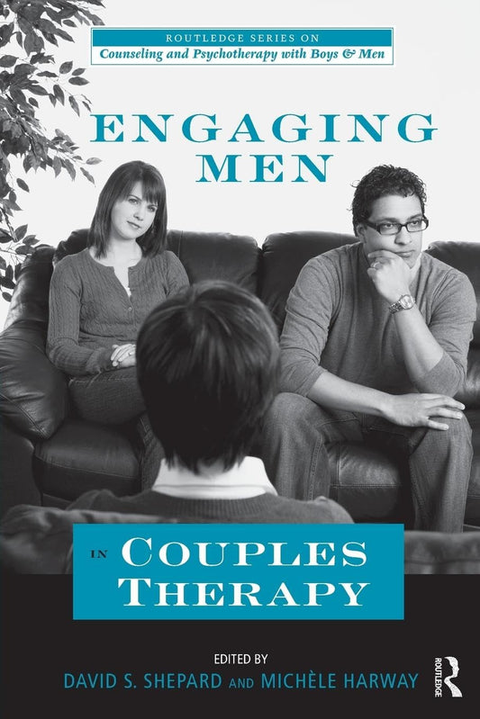 Engaging Men in Couples Therapy (The Routledge Series on Counseling and Psychotherapy with Boys and Men)