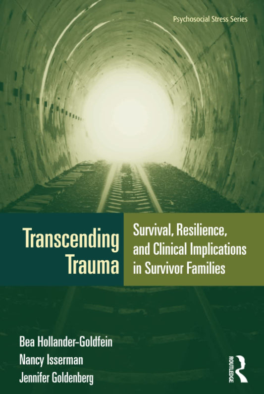 Transcending Trauma: Survival, Resilience, and Clinical Implications in Survivor Families (Psychosocial Stress Series)
