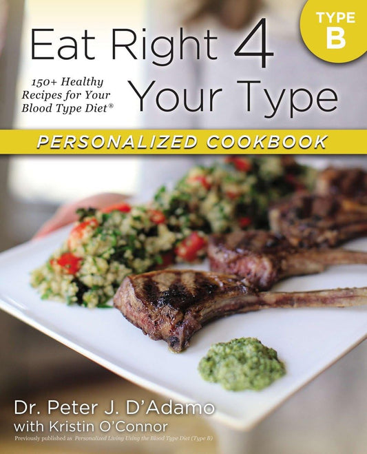 Eat Right 4 Your Type Personalized Cookbook Type B: 150+ Healthy Recipes For Your Blood Type Diet - 3849
