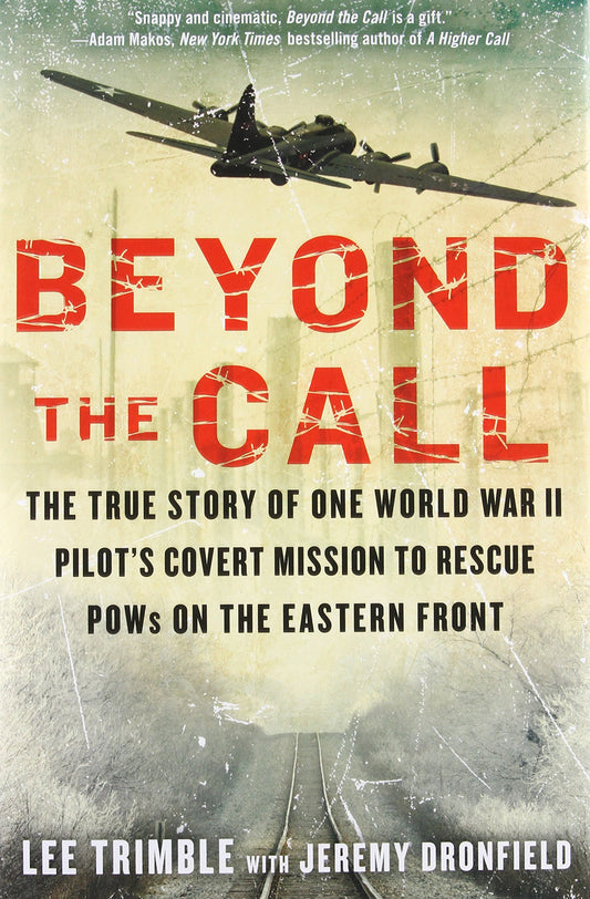 Beyond the Call: The True Story of One World War II Pilot's Covert Mission to Rescue POWs on the Eastern Front - 2617