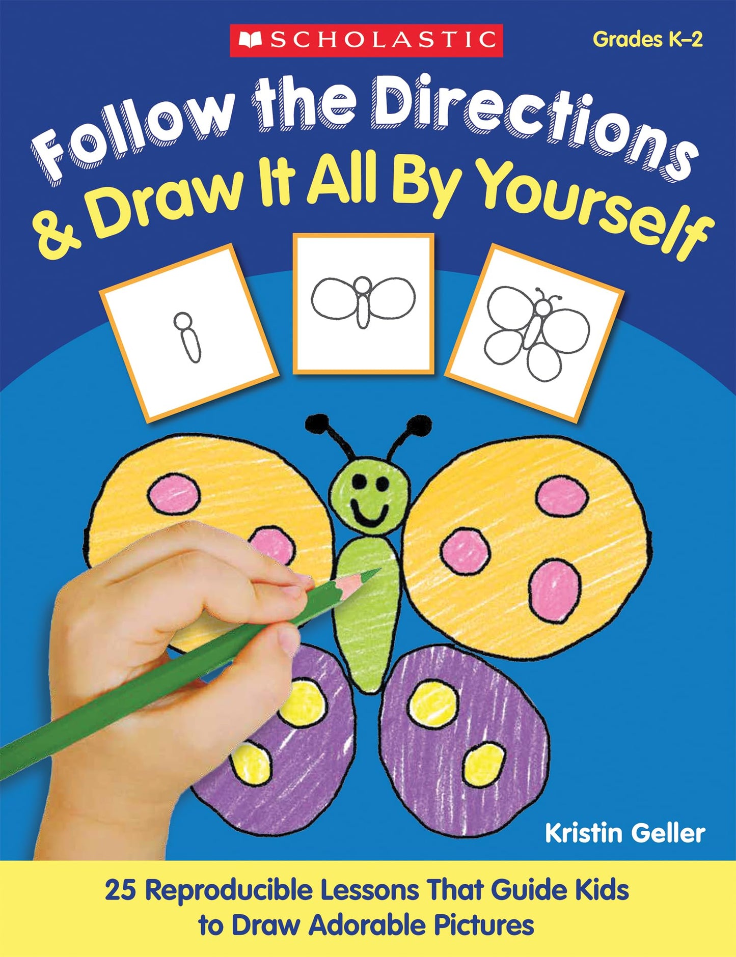 Follow the Directions & Draw It All by Yourself!: 25 Reproducible Lessons That Guide Kids to Draw Adorable Pictures - 647