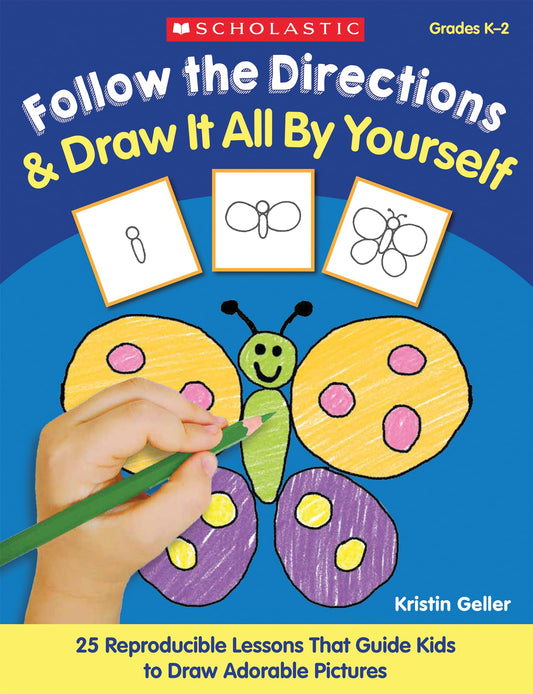 Follow the Directions & Draw It All by Yourself!: 25 Reproducible Lessons That Guide Kids to Draw Adorable Pictures - 647