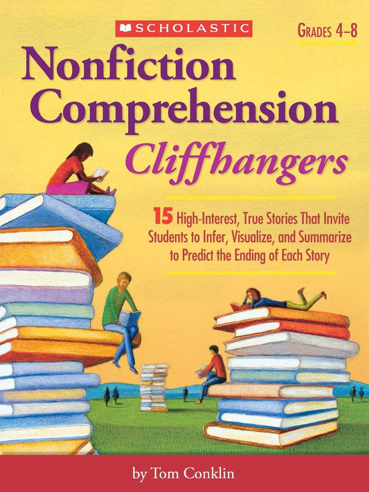 Nonfiction Comprehension Cliffhangers: 15 High-Interest True Stories That Invite Students to Infer, Visualize, and Summarize to Predict the Ending of Each Story - 185