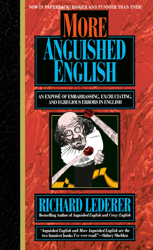 More Anguished English: an Expose of Embarrassing Excruciating, and Egregious Errors in English (Intrepid Linguist Library) - 9852