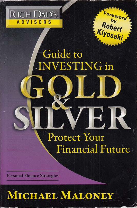 Rich Dad's Advisors: Guide to Investing In Gold and Silver: Protect Your Financial Future