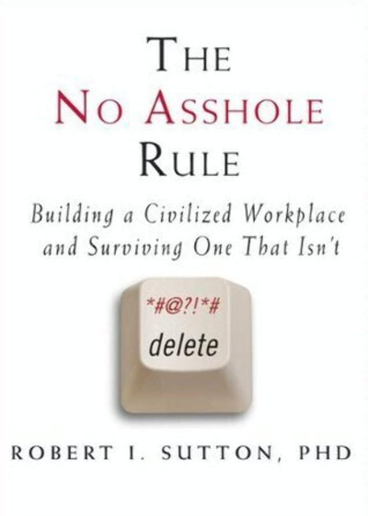 The No Asshole Rule: Building a Civilized Workplace and Surviving One That Isn't - 4693