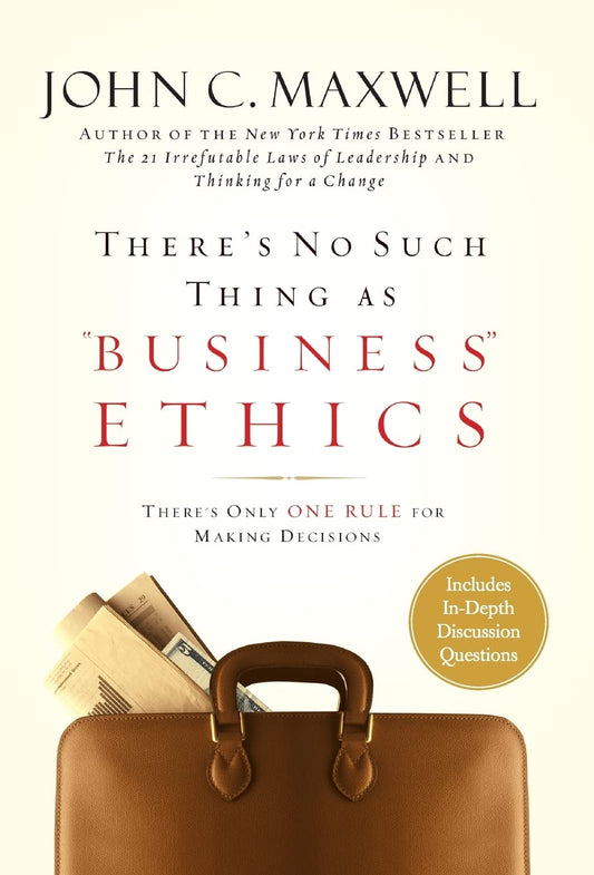There's No Such Thing as "Business" Ethics: There's Only One Rule for Making Decisions - 225