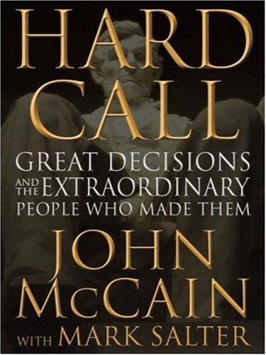 Hard Call: Great Decisions and the Extraordinary People Who Made Them