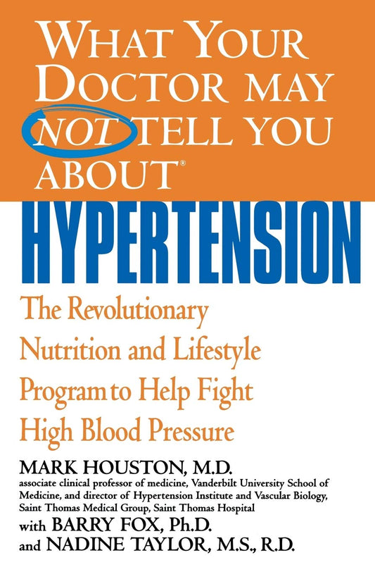 What Your Doctor May Not Tell You About(TM): Hypertension: The Revolutionary Nutrition and Lifestyle Program to Help Fight High Blood Pressure (What Your Doctor May Not Tell You About...(Paperback)) - 2560