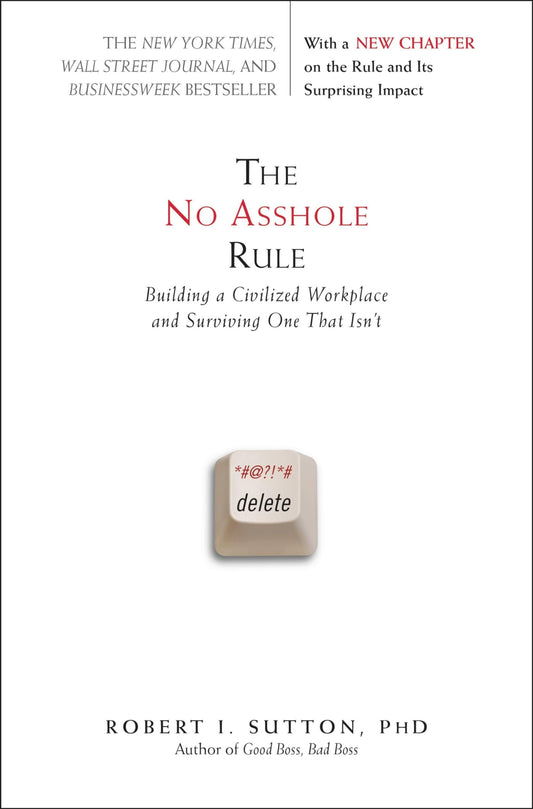 The No Asshole Rule: Building a Civilized Workplace and Surviving One That Isn't - 1163
