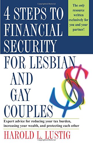 4 Steps to Financial Security for Lesbian and Gay Couples: Expert Advice for Reducing Your Tax Burden, Increasing Your Wealth, and Protecting Each Other