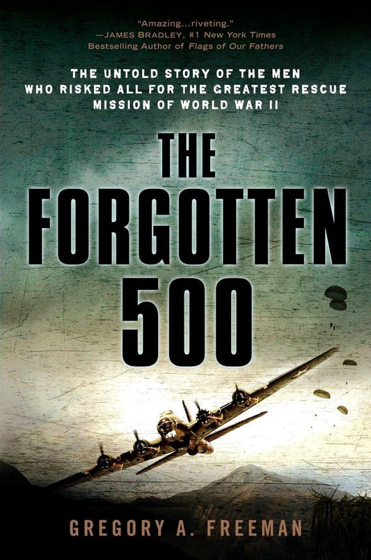 The Forgotten 500: The Untold Story of the Men Who Risked All for the Greatest Rescue Mission of World War II - 8248