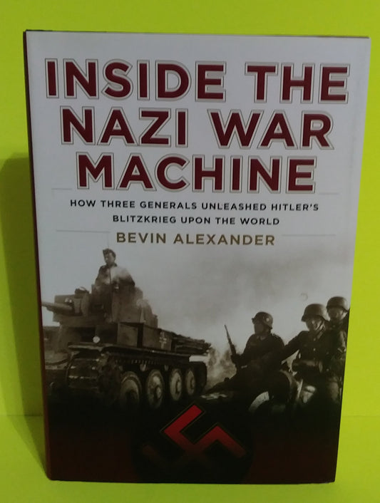 Inside the Nazi War Machine: How Three Generals Unleashed Hitler's Blitzkrieg Upon the World - 3500