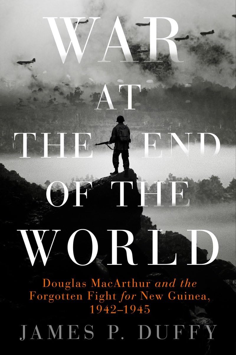 War at the End of the World: Douglas MacArthur and the Forgotten Fight For New Guinea, 1942-1945 - 9544