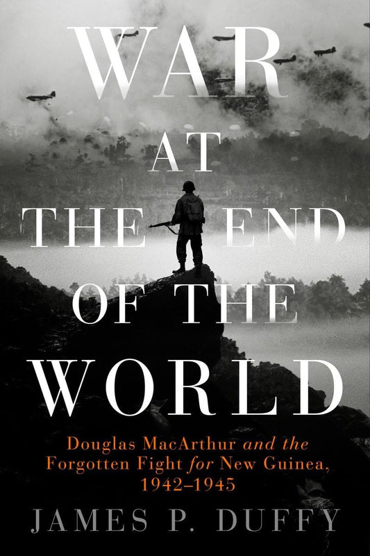 War at the End of the World: Douglas MacArthur and the Forgotten Fight For New Guinea, 1942-1945 - 9544