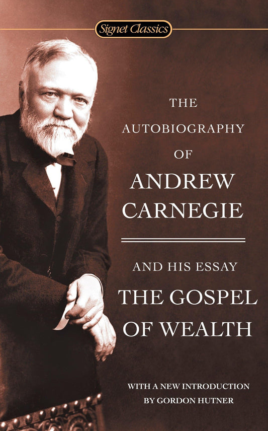 The Autobiography of Andrew Carnegie and the Gospel of Wealth (Signet Classics) - 5805