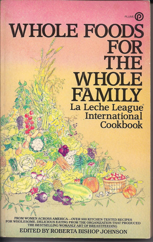 Whole Foods for the Whole Family: La Leche League International Cookbook
