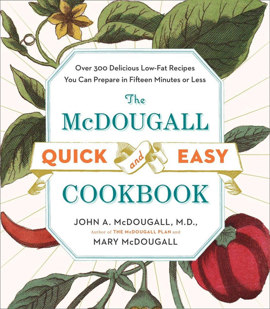 The McDougall Quick and Easy Cookbook: Over 300 Delicious Low-Fat Recipes You Can Prepare in Fifteen Minutes or Less - 4731