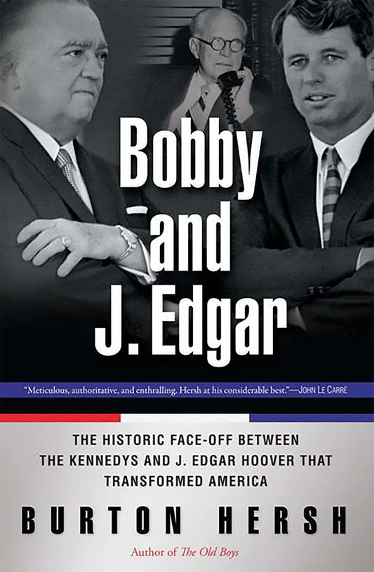 Bobby and J. Edgar: The Historic Face-Off Between the Kennedys and J. Edgar Hoover that Transformed America - 5583