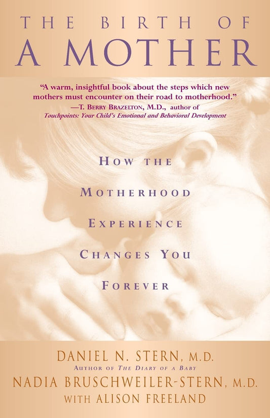 The Birth Of A Mother: How The Motherhood Experience Changes You Forever