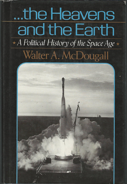 ... The Heavens and the Earth: A Political History of the Space Age