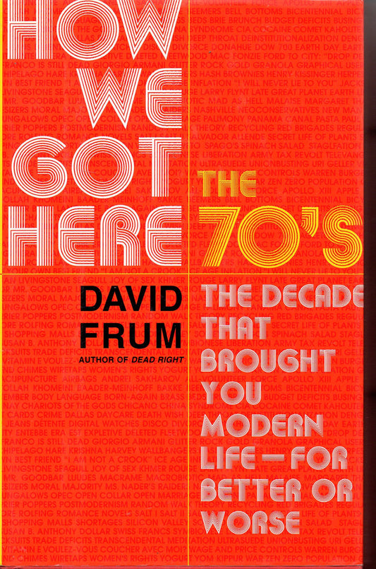 How We Got Here: The 1970s: The Decade That Brought You Modern Life (for Better Or Worse) - 863