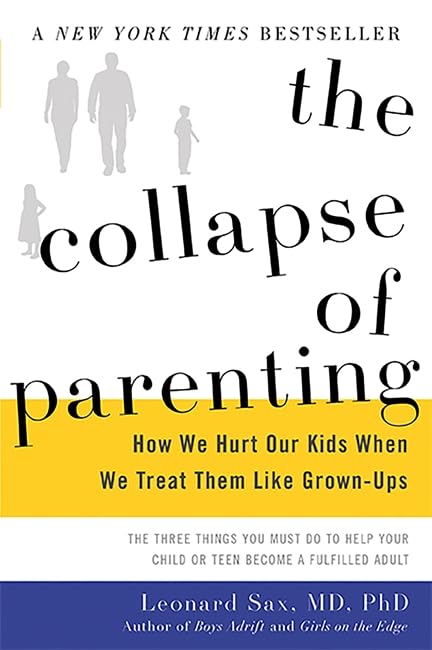 The Collapse of Parenting: How We Hurt Our Kids When We Treat Them Like Grown-Ups - 7887
