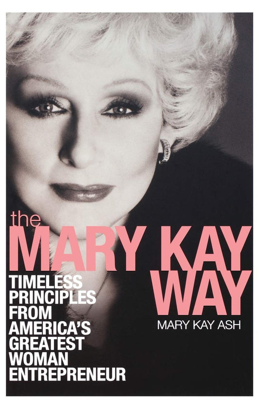 The Mary Kay Way: Timeless Principles from America's Greatest Woman Entrepreneur - 9035