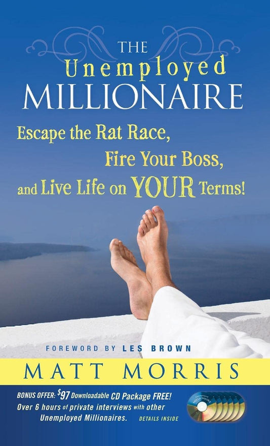 The Unemployed Millionaire: Escape the Rat Race, Fire Your Boss and Live Life on YOUR Terms! - 7276