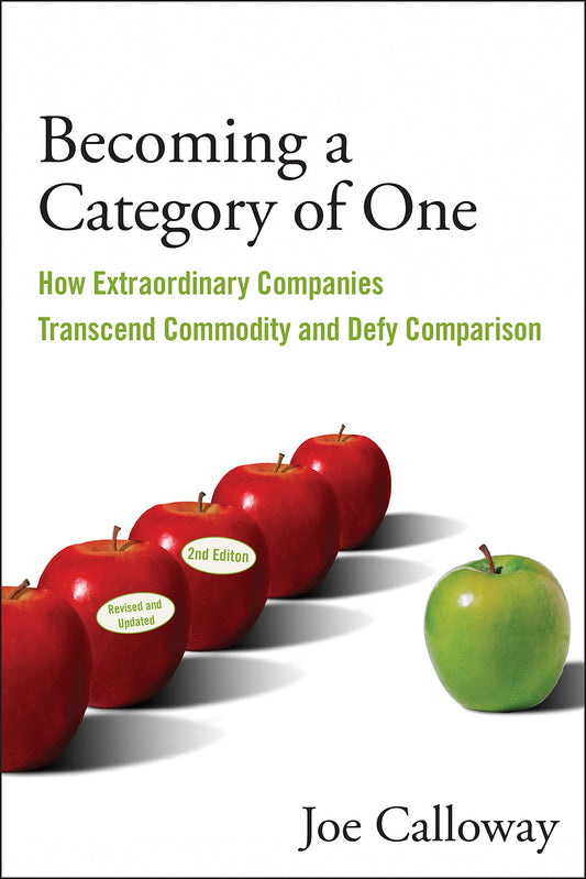 Becoming a Category of One: How Extraordinary Companies Transcend Commodity and Defy Comparison - 9161