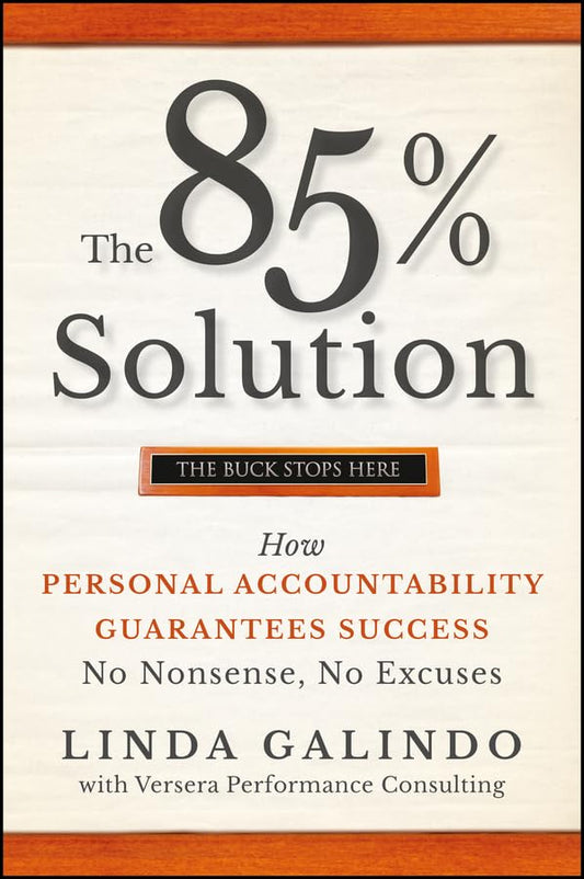 The 85% Solution: How Personal Accountability Guarantees Success -- No Nonsense, No Excuses - 1338
