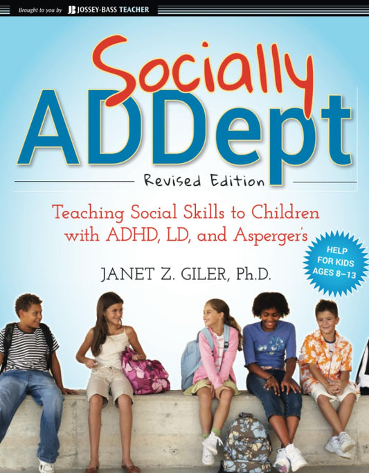 Socially ADDept: Teaching Social Skills to Children with ADHD, LD, and Asperger's - 8543