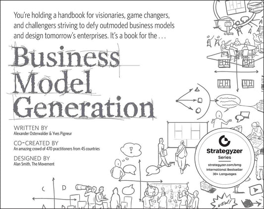 Business Model Generation: A Handbook for Visionaries, Game Changers, and Challengers (The Strategyzer series) - 7008