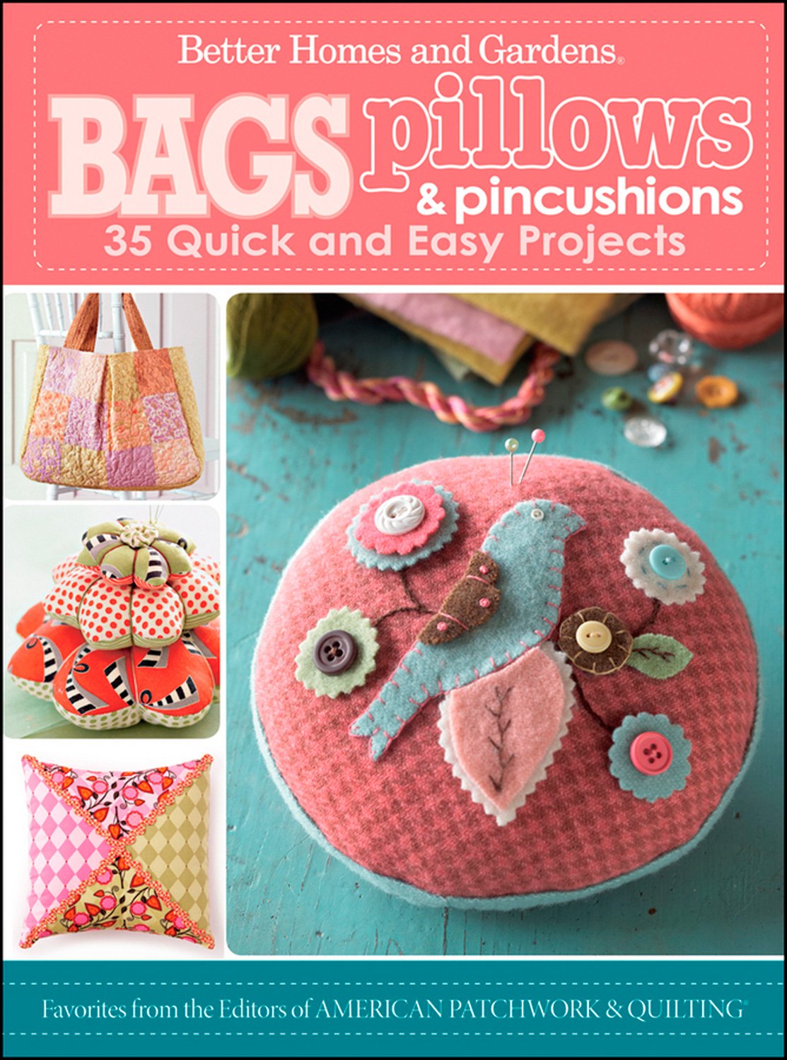 Bags, Pillows, and Pincushions: 35 Quick and Easy Projects (Better Homes and Gardens Crafts) - 7915
