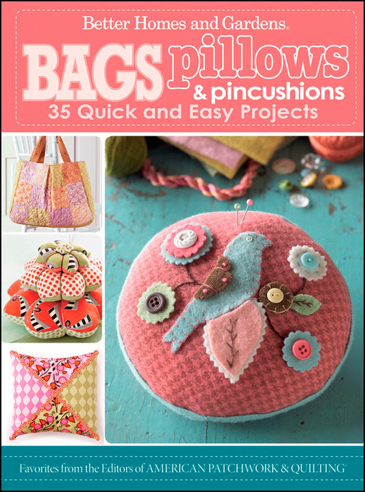 Bags, Pillows, and Pincushions: 35 Quick and Easy Projects (Better Homes and Gardens Crafts) - 7915