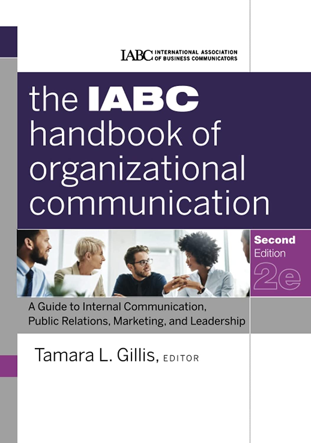 The IABC Handbook of Organizational Communication: A Guide to Internal Communication, Public Relations, Marketing, and Leadership (J-B International Association of Business Communicators)