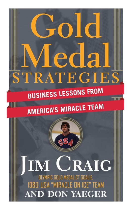 Gold Medal Strategies: Business Lessons From America's Miracle Team