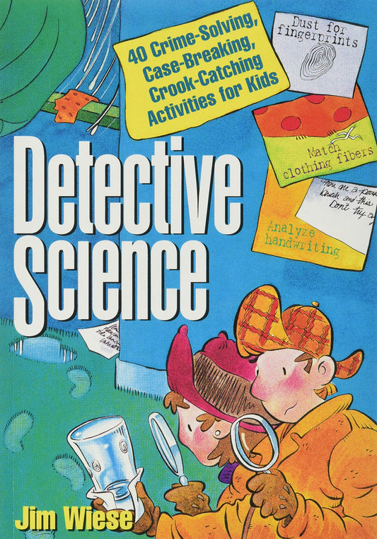 Detective Science: 40 Crime-Solving, Case-Breaking, Crook-Catching Activities for Kids - 4046