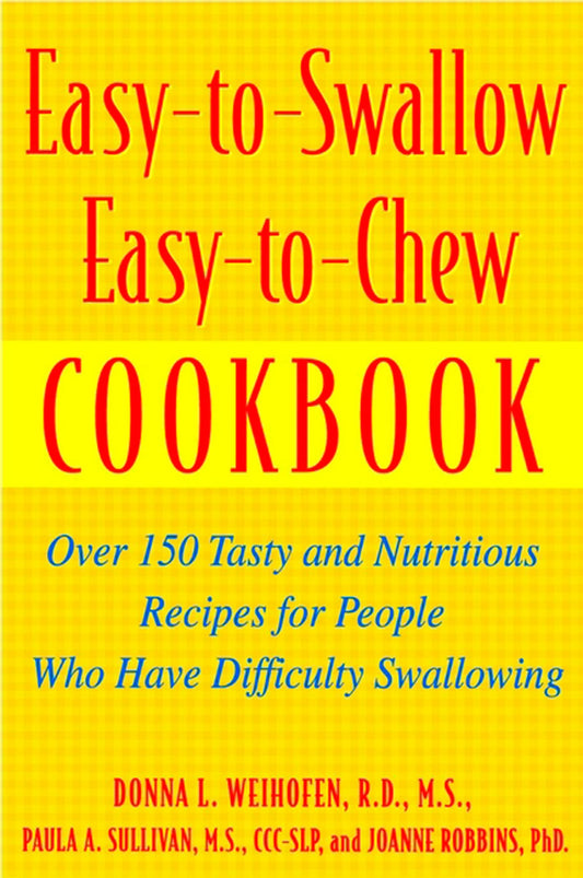 Easy-To-Swallow, Easy-To-Chew Cookbook: Over 150 Tasty and Nutritious Recipes for People Who Have Difficulty Swallowing - 7411