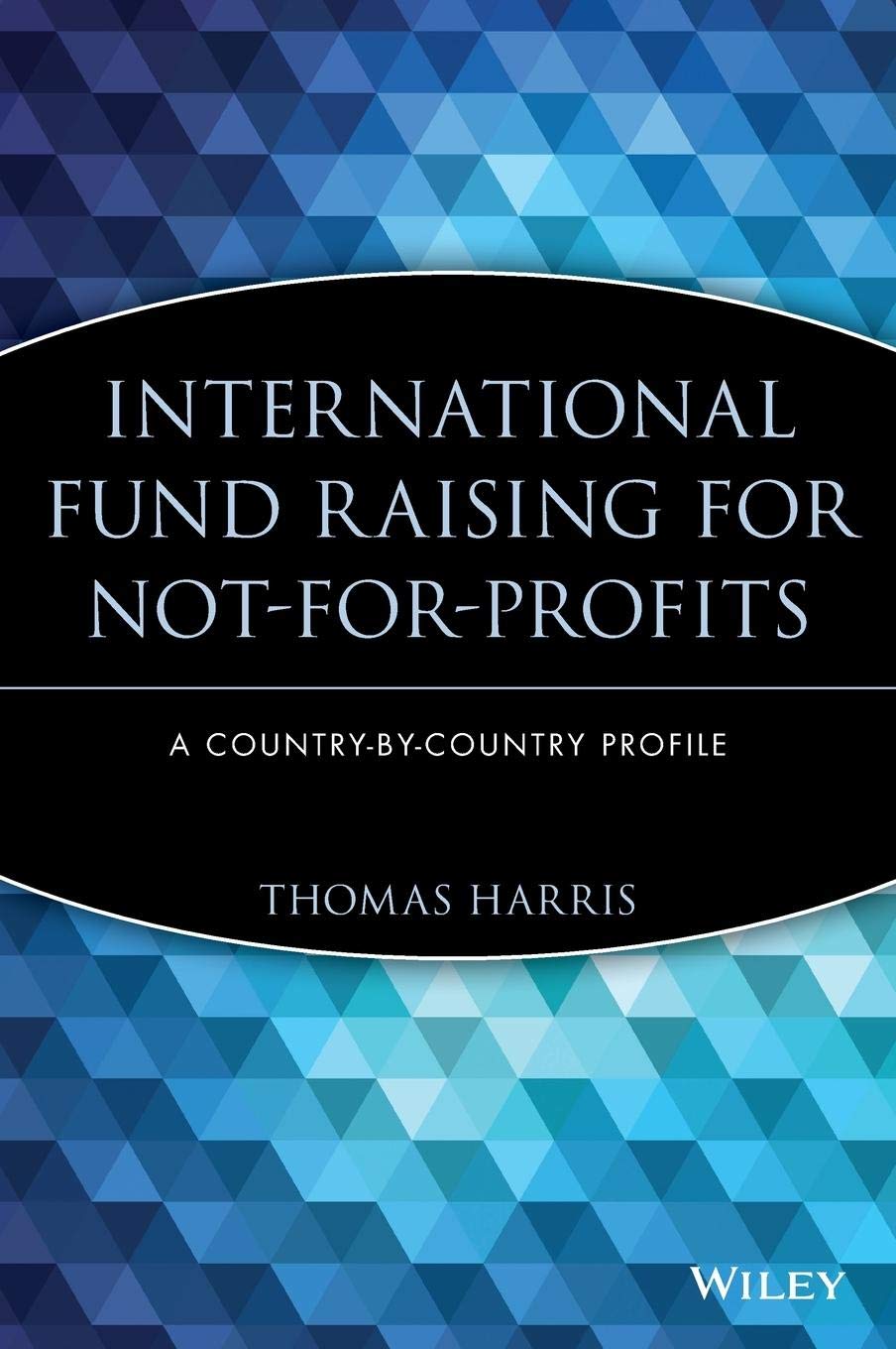 International Fund Raising for Not-for-Profits: A Country-by-Country Profile (The AFP/Wiley Fund Development Series)