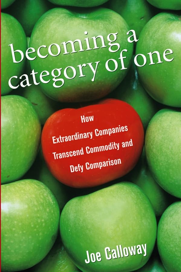 Becoming a Category of One: How Extraordinary Companies Transcend Commodity and Defy Comparison - 8282