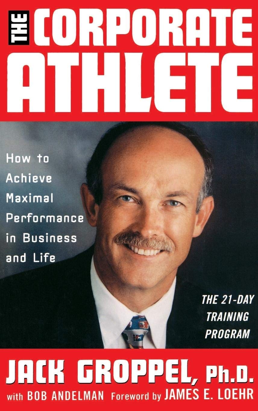 The Corporate Athlete: How to Achieve Maximal Performance in Business and Life - 596