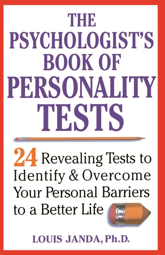 The Psychologist's Book of Personality Tests: Twenty-Four Revealing Tests to Identify and Overcome Your Personal Barriers to a Better Life - 8511