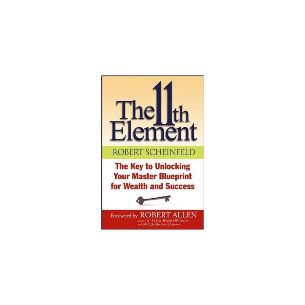 The 11th Element: The Key to Unlocking Your Master Blueprint For Wealth and Success