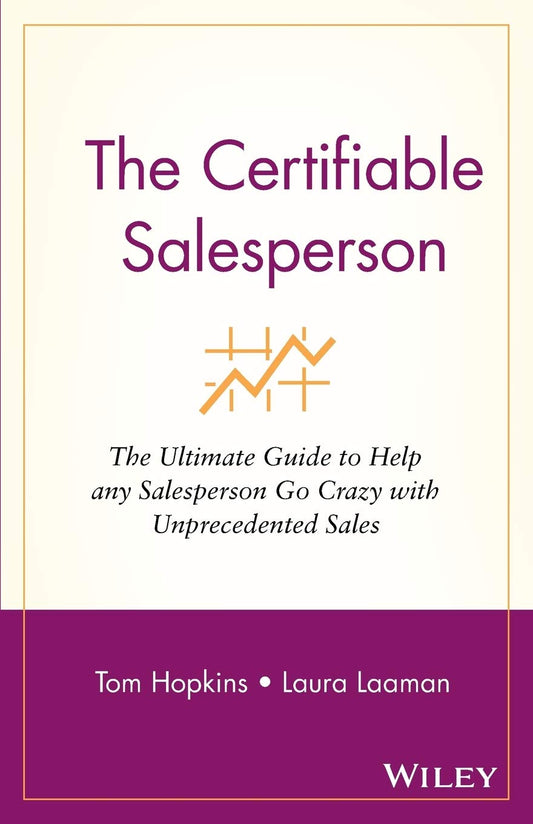 The Certifiable Salesperson : The Ultimate Guide to Help Any Salesperson Go Crazy with Unprecedented Sales! - 1348