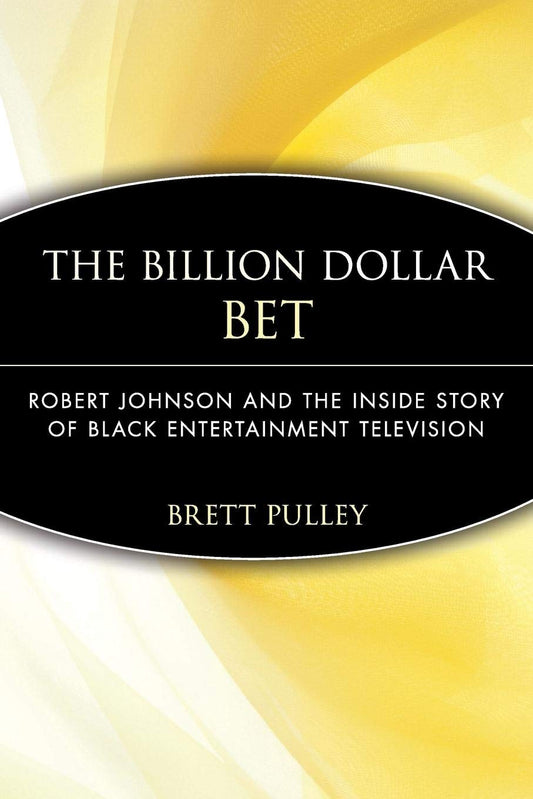 Billion Dollar Bet: Robert Johnson and the Inside Story Of Black Entertainment Television - 5609