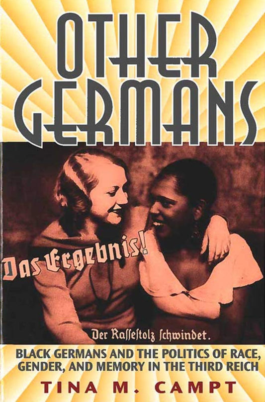Other Germans: Black Germans and the Politics of Race, Gender, and Memory in the Third Reich (Social History, Popular Culture, And Politics In Germany) - 9318