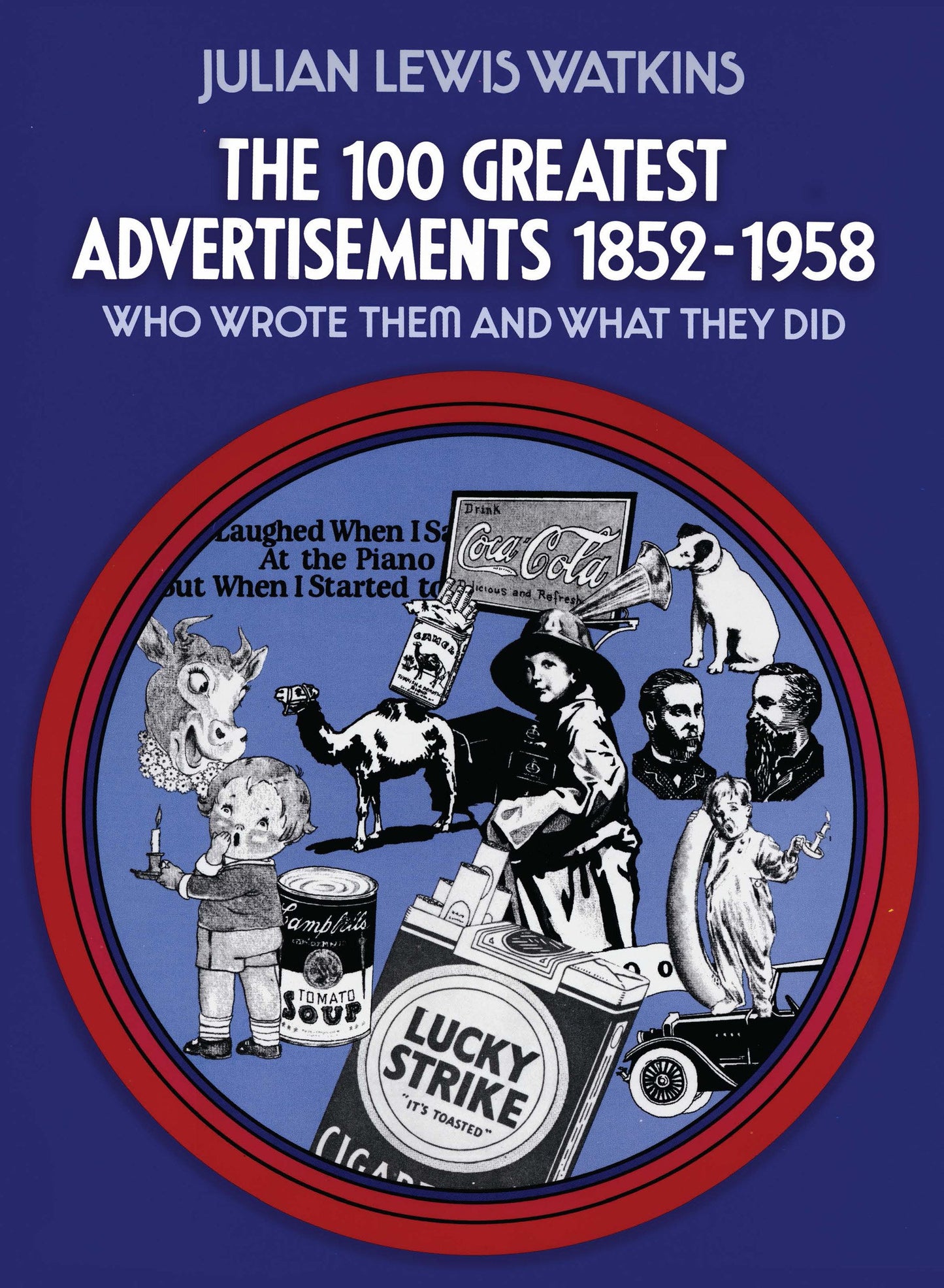 The 100 Greatest Advertisements 1852-1958: Who Wrote Them and What They Did