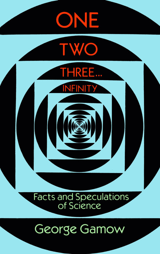 One Two Three . . . Infinity: Facts and Speculations of Science (Dover Books on Mathematics) - 1037