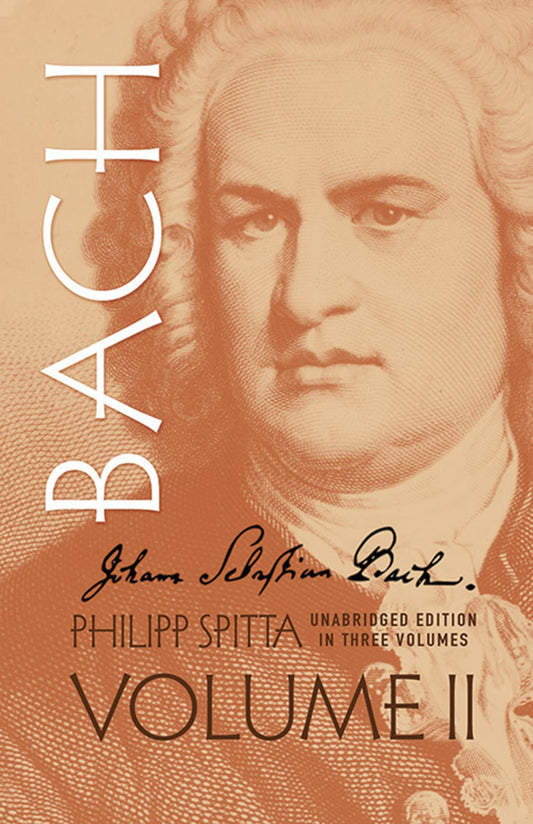 Johann Sebastian Bach: His Work and Influence on the Music of Germany, 1685-1750 (Volume II)